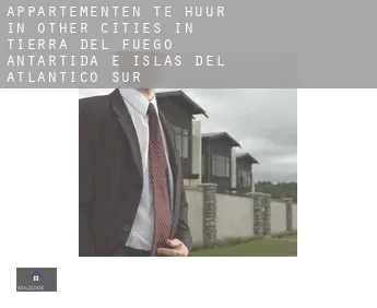 Appartementen te huur in  Other cities in Tierra del Fuego, Antartida e Islas del Atlantico Sur