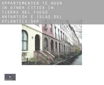 Appartementen te huur in  Other cities in Tierra del Fuego, Antartida e Islas del Atlantico Sur
